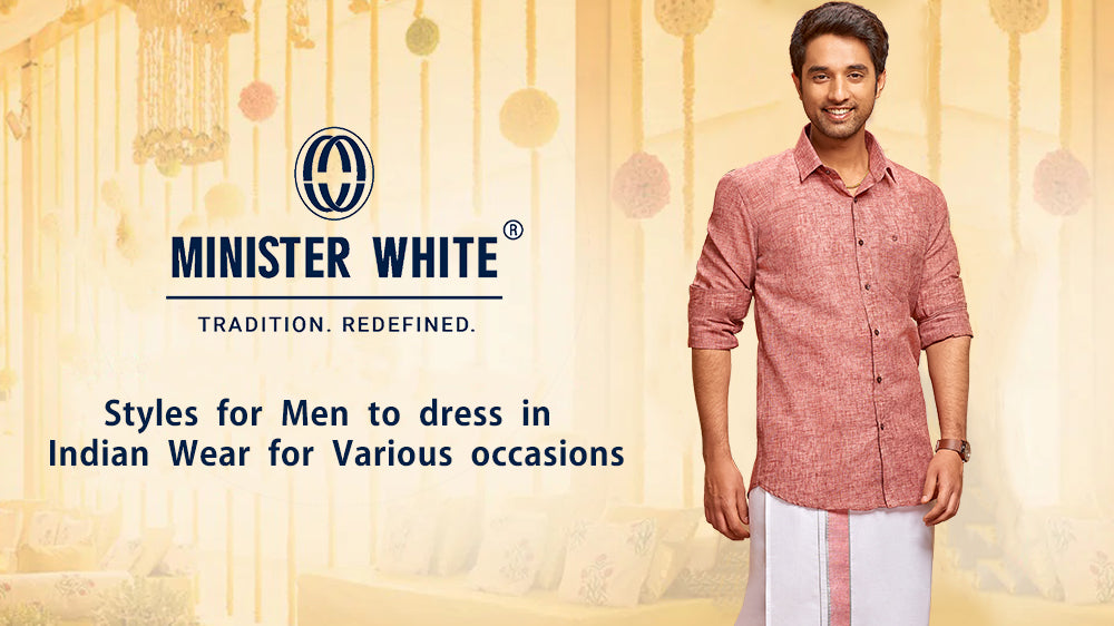 Styles for Men to Dress in Indian Wear for Various Occasions ministerwhite